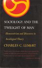 Sociology and the Twilight of Man Homocentrism and Discourse in Sociological Theory