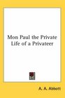 Mon Paul the Private Life of a Privateer
