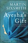 Ayesha's Gift A Daughter's Search for the Truth About Her Father