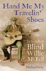 Hand Me My Travelin' Shoes In Search of Blind Willie McTell