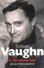 Robert Vaughn A Fortunate Life An Autobiography