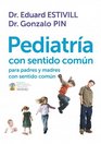 Pediatria con sentido comun para padres y madres con sentido comun / Pediatrics with common sense for parents with common sense
