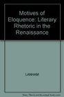 Motives of Eloquence Literary Rhetoric in the Renaissance