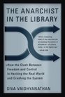 The Anarchist In The Library How the Clash Between Freedom and Control Is Hacking the Real World and Crashing the System