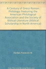 A Century of Greco Roman Philology Featuring the American Philological Association and the Society of Biblical Literature