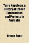 Terre Napolon a History of French Explorations and Projects in Australia