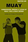 Muay Submissions Breaks  Locks of Muay Thai  Muay Boran