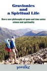 Gravionics and a Spiritual Life How a new philosophy of space and time unites science and spirituality