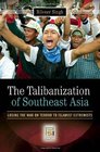 The Talibanization of Southeast Asia Losing the War on Terror to Islamist Extremists