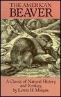 The American Beaver A Classic of Natural History and Ecology