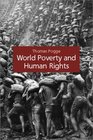 World Poverty and Human Rights Cosmopolitan Responsibilities and Reforms