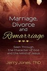 Marriage Divorce and Remarriage Seen Through the Character of God and the Mind of Jesus