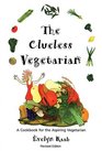The Clueless Vegetarian A Cookbook for the Aspiring Vegetarian