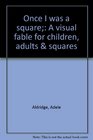 Once I was a square A visual fable for children adults  squares