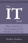 The IT Book Short Stories of Encouragement for Children of All Ages
