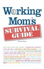 Working Mom's Survival Guide Determine which Job is Right for You now Negotiate a New Work Schedule Manage daytoday Responsibilities  at Work and  Family Find Balance and Enjoy Your New Life