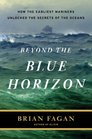Beyond the Blue Horizon How the Earliest Mariners Unlocked the Secrets of the Oceans