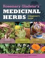 Rosemary Gladstar's Medicinal Herbs A Beginner's Guide 33 Healing Herbs to Know Grow and Use