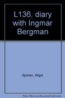 L136 diary with Ingmar Bergman