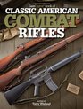 Gun Digest Book of Classic American Combat Rifles