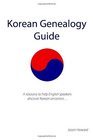 Korean Genealogy Guide A resource to help English speakers discover Korean ancestors