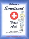 Johnson's Emotional First Aid How to Increase Your Happiness Peace and Joy