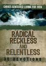 Radical Reckless and Relentless