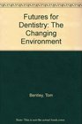 Futures for Dentistry The Changing Environment