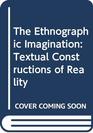 The Ethnographic Imagination Textual Constructions of Reality
