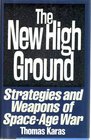 The New High Ground Systems and Weapons of Space Age War