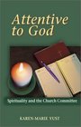 Attentive to God Spirituality in the Church Committee