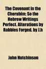 The Covenant in the Cherubim So the Hebrew Writings Perfect Alterations by Rabbies Forged by Jh