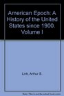 American Epoch A History of the United States since 1900 Volume I