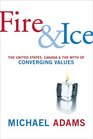 Fire and Ice The United States Canada and the Myth of Converging Values