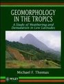 Geomorphology in the Tropics A Study of Weathering and Denuation in Low Latitudes