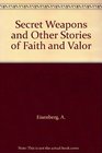 Secret Weapons and Other Stories of Faith and Valor