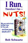 I Run Therefore I Am  Nuts