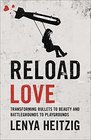 Reload Love Transforming Bullets to Beauty and Battlegrounds to Playgrounds