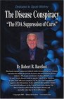 The Disease Conspiracy  The FDA Suppression of Cures
