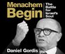 Menachem Begin The Battle for Israel's Soul