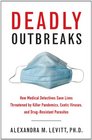Deadly Outbreaks How Medical Detectives Save Lives Threatened by Killer Pandemics Exotic Viruses and DrugResistant Parasites