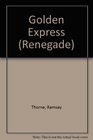 Renegade The Golden Express  Book 34