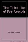 The Third Life of Per Smevik