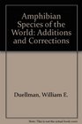 Amphibian Species of the World Additions and Corrections