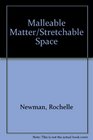 Malleable Matter/Stretchable Space
