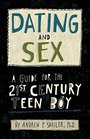 Dating and Sex A Guide for the 21st Century Teen Boy