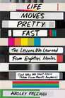 Life Moves Pretty Fast: The Lessons We Learned from Eighties Movies (and Why We Don\'t Learn Them from Movies Anymore)