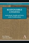 Responsible Citizens Individuals Health and Policy under Neoliberalism