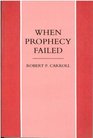 When Prophecy Failed Reactions and Responses to Failure in the Old Testament Prophetic Traditions