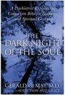 The Dark Night of the Soul  A Psychiatrist Explores the Connection Between Darkness and Spiritual Growth